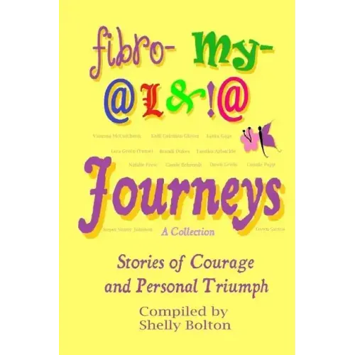 Fibromyalgia Journeys, A Collection: Stories of Courage and Personal Triumph
