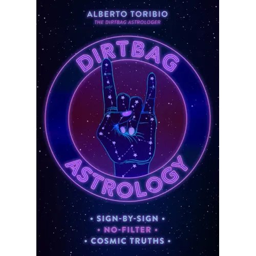 Dirtbag Astrology: Sign-By-Sign No-Filter Cosmic Truths