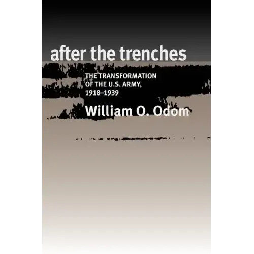 After the Trenches: The Transformation of the U.S. Army, 1918-1939 Volume 64