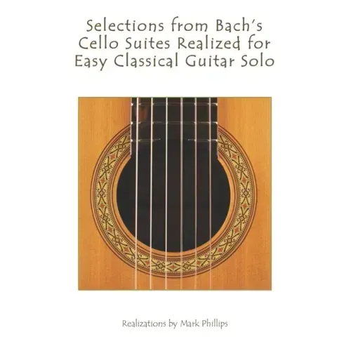 Selections from Bach's Cello Suites Realized for Easy Classical Guitar Solo