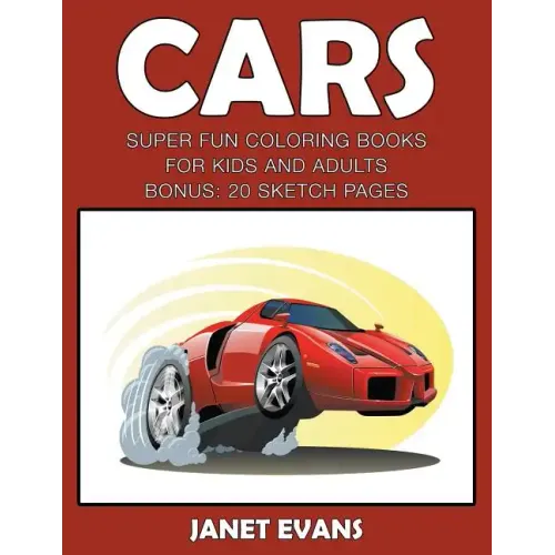 Cars: Super Fun Coloring Books For Kids And AdultsCars: Super Fun Coloring Books For Kids And Adults (Bonus: 20 Sketch Pages