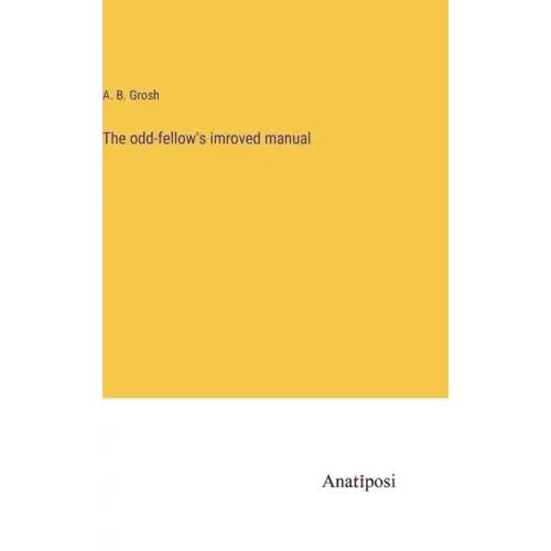 The odd-fellow's imroved manual