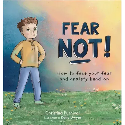 Fear Not: How to Face Your Fear and Anxiety Head on