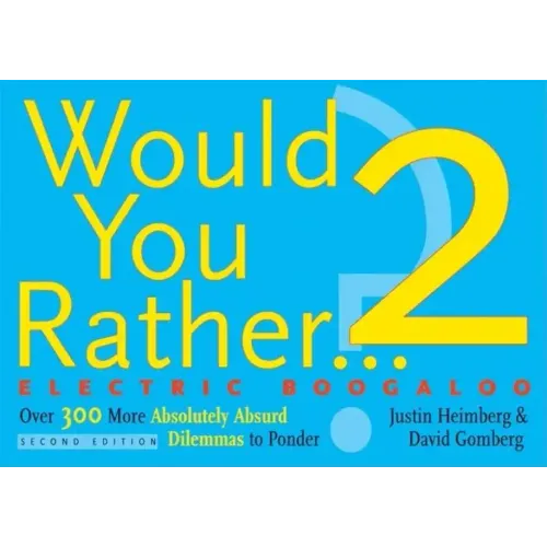 Would You Rather...? 2 Electric Boogaloo: Over 300 More Absolutely Absurd Dilemmas to Ponder