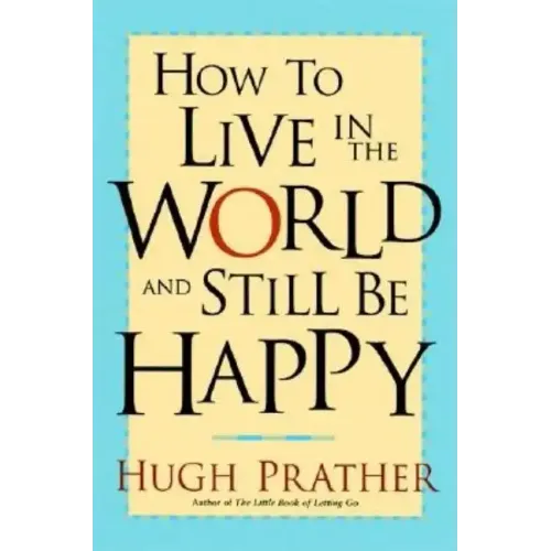 How to Live in the World and Still Be Happy
