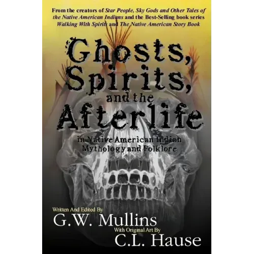 Ghosts, Spirits, and the Afterlife in Native American Indian Mythology And Folklore