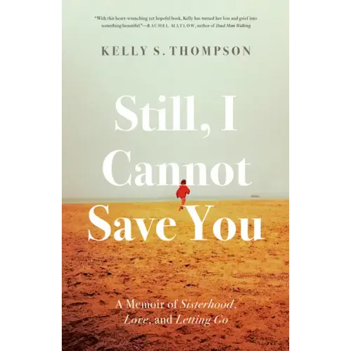 Still, I Cannot Save You: A Memoir of Sisterhood, Love, and Letting Go