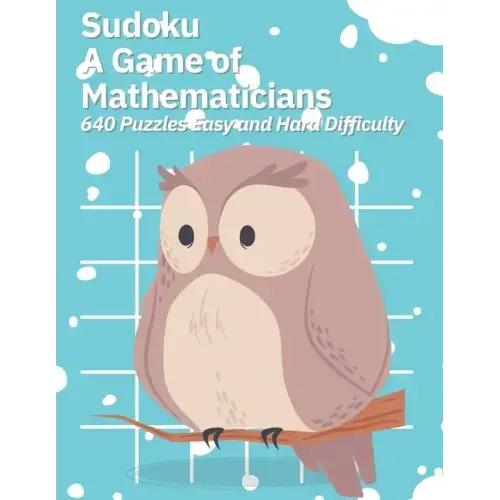 Sudoku A Game of Mathematicians 640 Puzzles Easy and Hard Difficulty