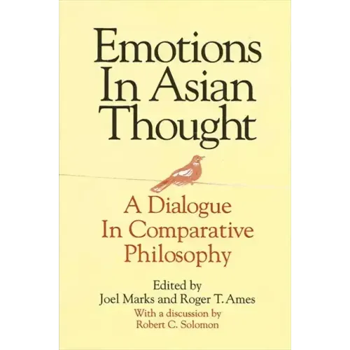Emotions in Asian Thought: A Dialogue in Comparative Philosophy