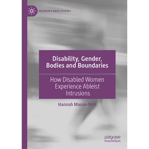 Disability, Gender, Bodies and Boundaries: How Disabled Women Experience Ableist Intrusions