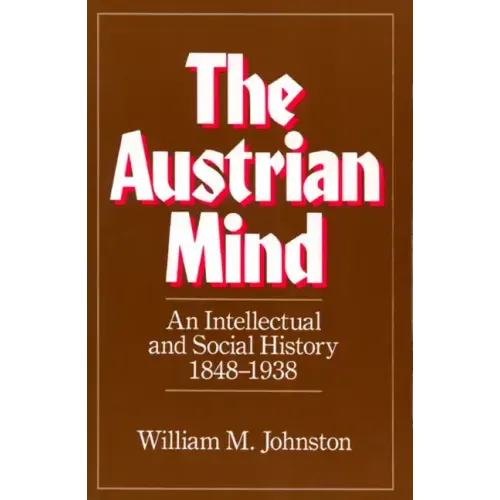 The Austrian Mind: An Intellectual and Social History, 1848-1938