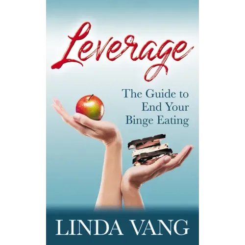 Leverage: The Guide to End Your Binge Eating