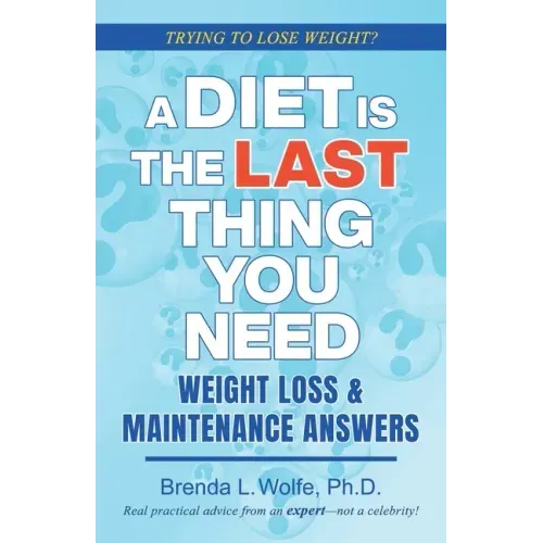 A Diet is the Last Thing You Need: Weight Loss & Maintenance Answers
