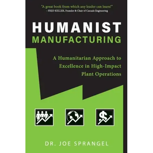 Humanist Manufacturing: A Humanitarian Approach to Excellence in High-Impact Plant Operations