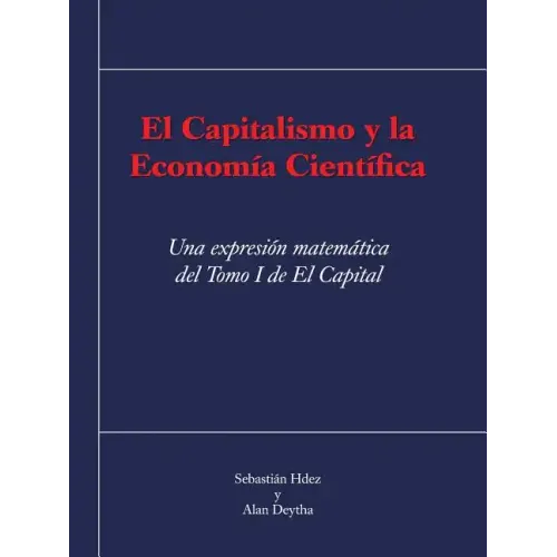 El Capitalismo y La Economia Cientifica: Una Expresion Matematica del Tomo I de El Capital