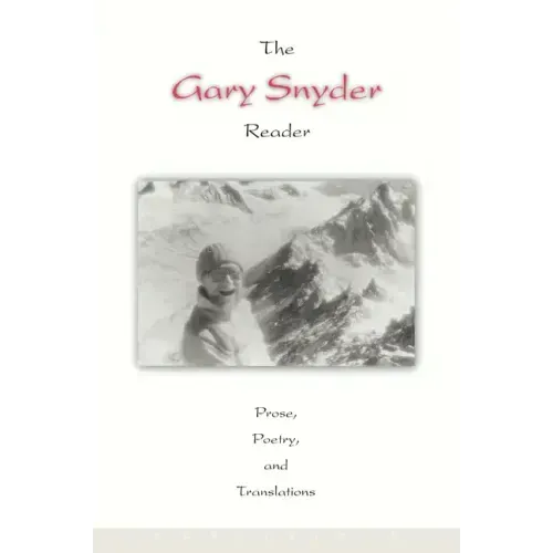 The Gary Snyder Reader: Prose, Poetry, and Translations