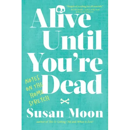 Alive Until You're Dead: Notes on the Home Stretch