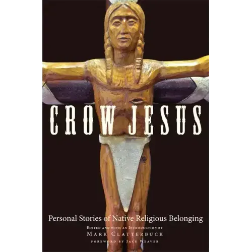 Crow Jesus: Personal Stories of Native Religious Belonging