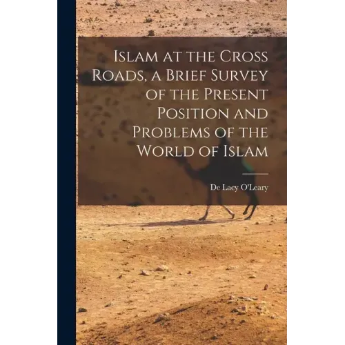 Islam at the Cross Roads, a Brief Survey of the Present Position and Problems of the World of Islam