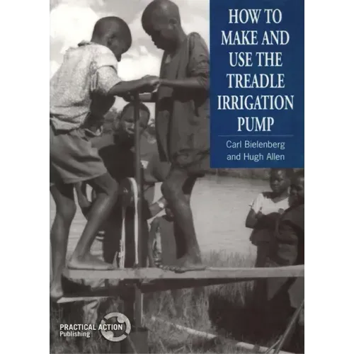 How to Make and Use the Treadle Irrigation Pump