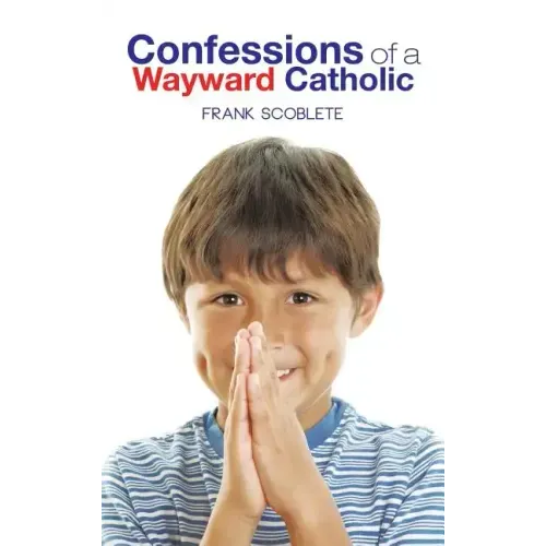 Confessions of a Wayward Catholic