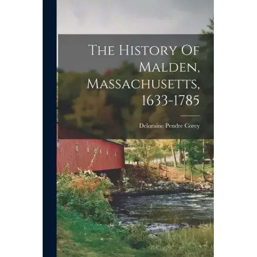 The History Of Malden, Massachusetts, 1633-1785