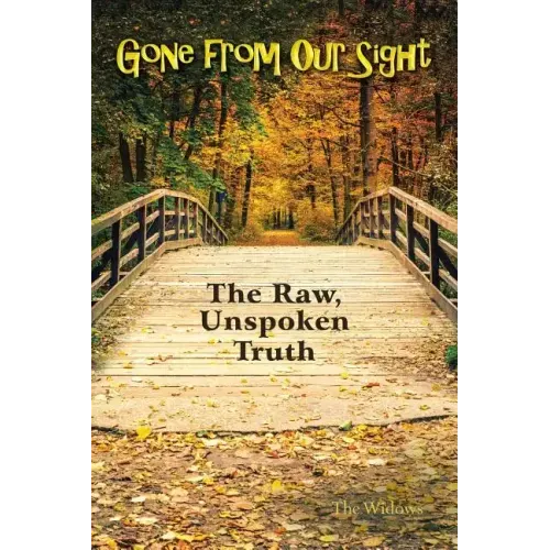 Gone from Our Sight: The Raw, Unspoken Truth