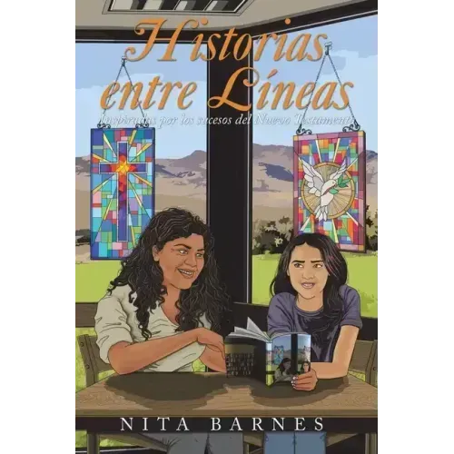 Historias Entre Líneas: Inspiradas Por Los Sucesos Del Nuevo Testamento