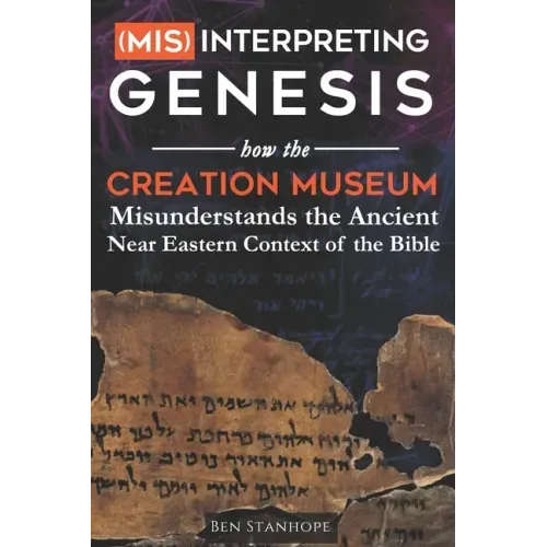 (Mis)interpreting Genesis: How the Creation Museum Misunderstands the Ancient Near Eastern Context of the Bible