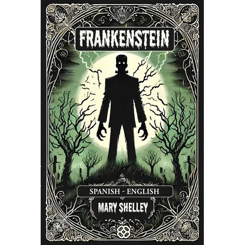 Frankenstein: Spanish-English Bilingual Edition