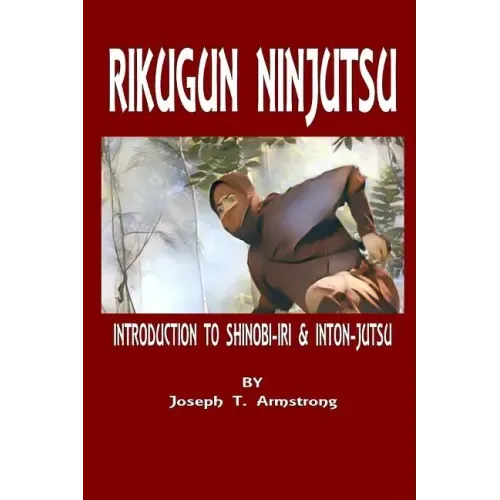 Rikugun Ninjutsu Introduction to Shinobi-Iri & Inton-Jutsu Volume One