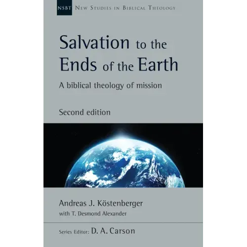 Salvation to the Ends of the Earth: A Biblical Theology of Mission