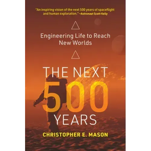 The Next 500 Years: Engineering Life to Reach New Worlds