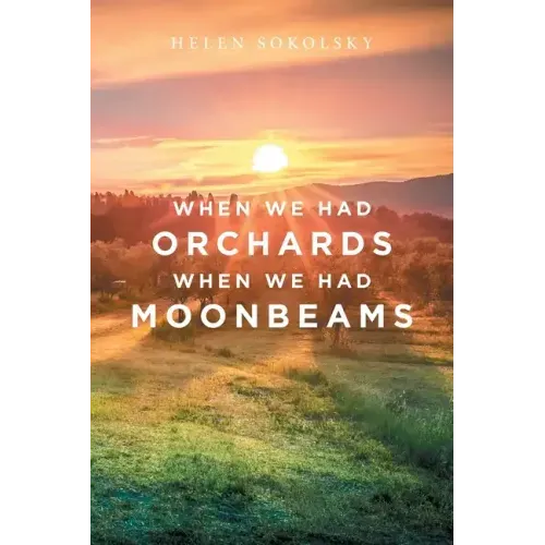 When We Had Orchards When We Had Moonbeams
