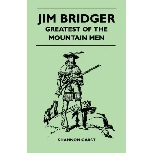 Jim Bridger - Greatest of the Mountain Men
