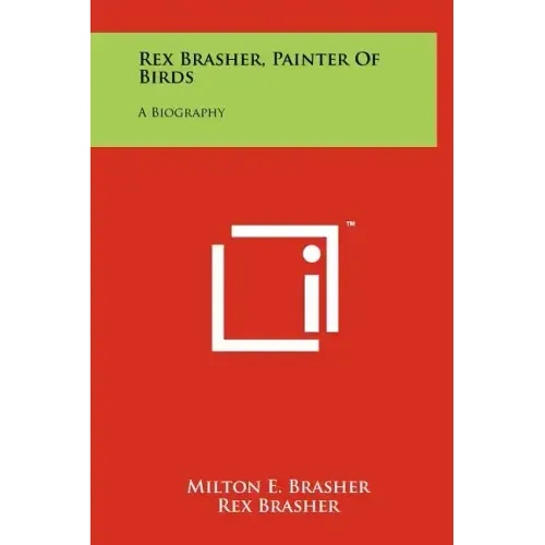Rex Brasher, Painter Of Birds: A Biography