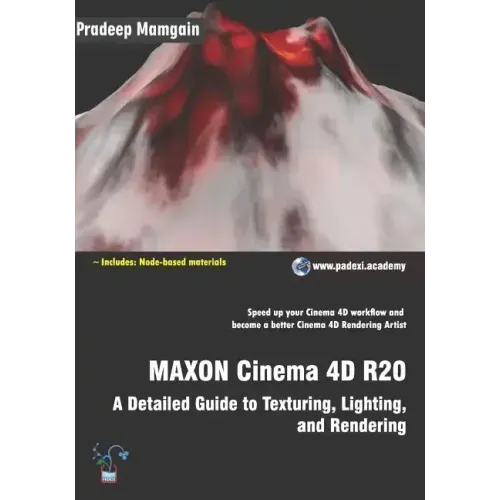 MAXON Cinema 4D R20: A Detailed Guide to Texturing, Lighting, and Rendering