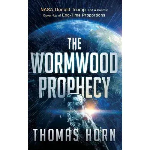 Wormwood Prophecy: NASA, Donald Trump, and a Cosmic Cover-Up of End-Time Proportions