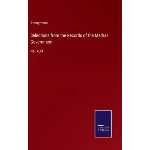 Selections from the Records of the Madras Government: No. XLIX
