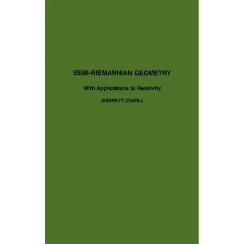 Semi-Riemannian Geometry with Applications to Relativity: Volume 103