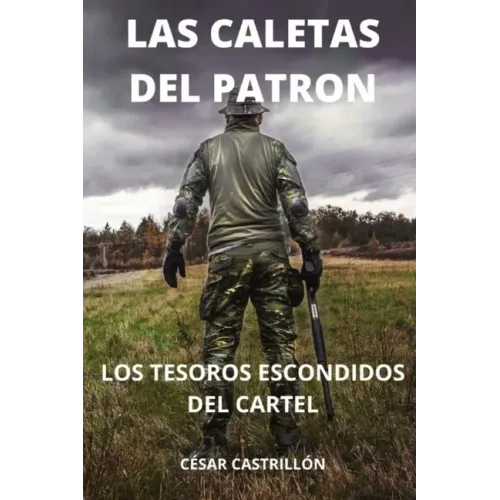 Las Caletas Del Patrón Los Tesoros Escondidos Del Cartel