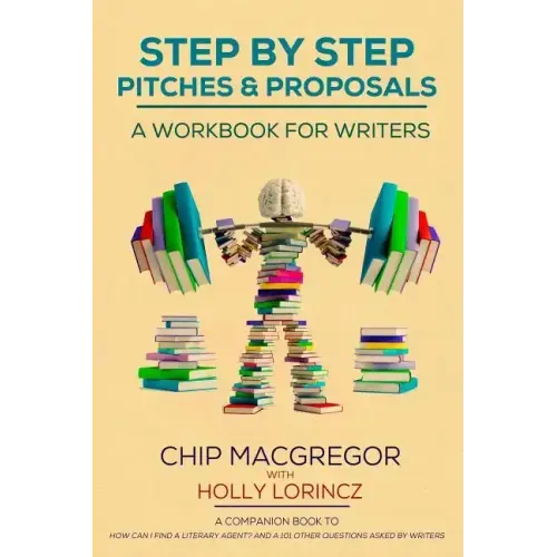 Step By Step Pitches And Proposals: A Workbook For Writers