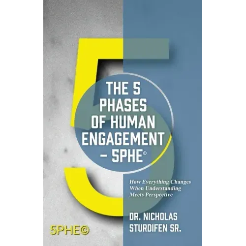 The 5 Phases of Human Engagement - 5PHE(c): How Everything Changes When Understanding Meets Perspective