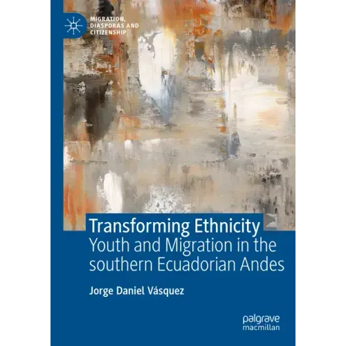 Transforming Ethnicity: Youth and Migration in the Southern Ecuadorian Andes
