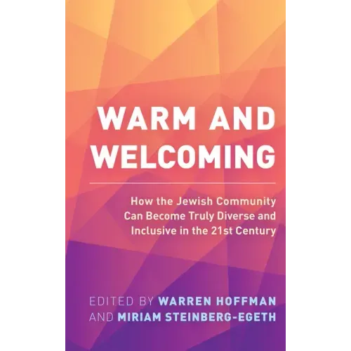 Warm and Welcoming: How the Jewish Community Can Become Truly Diverse and Inclusive in the 21st Century