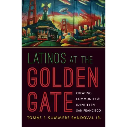 Latinos at the Golden Gate: Creating Community and Identity in San Francisco