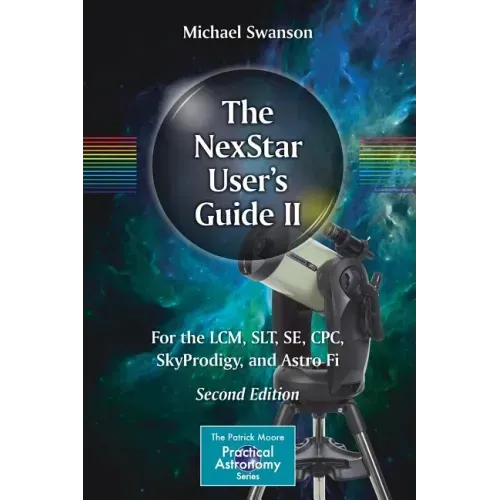 The Nexstar User's Guide II: For the LCM, Slt, Se, Cpc, Skyprodigy, and Astro Fi