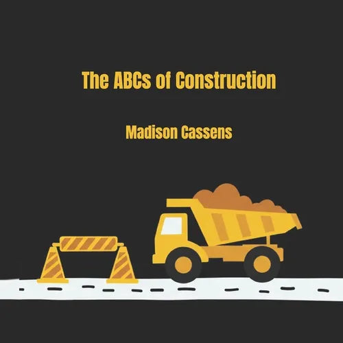 The ABC's of Construction: ABC's, Construction, Kid's Book, Construction Equipment, Alphabet