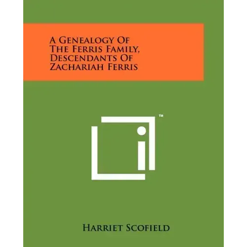 A Genealogy Of The Ferris Family, Descendants Of Zachariah Ferris
