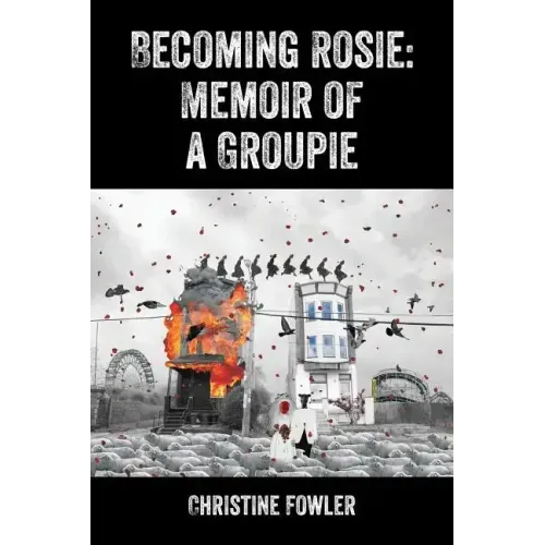 Becoming Rosie: Memoir of a Groupie